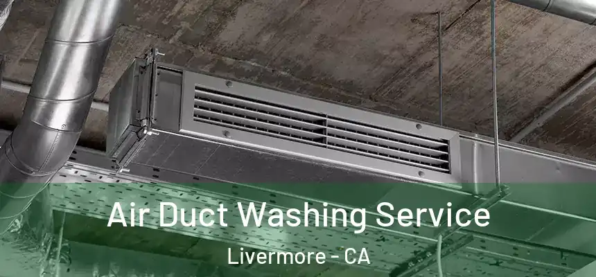 Air Duct Washing Service Livermore - CA