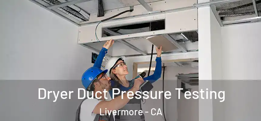 Dryer Duct Pressure Testing Livermore - CA