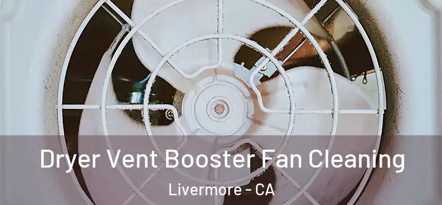 Dryer Vent Booster Fan Cleaning Livermore - CA
