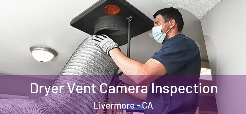 Dryer Vent Camera Inspection Livermore - CA