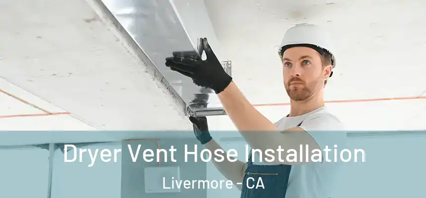  Dryer Vent Hose Installation Livermore - CA