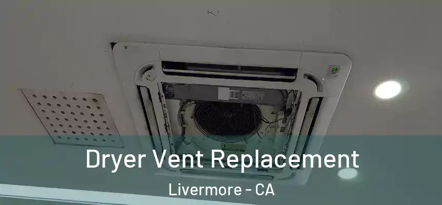  Dryer Vent Replacement Livermore - CA