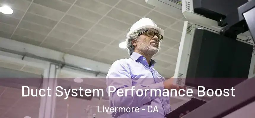 Duct System Performance Boost Livermore - CA