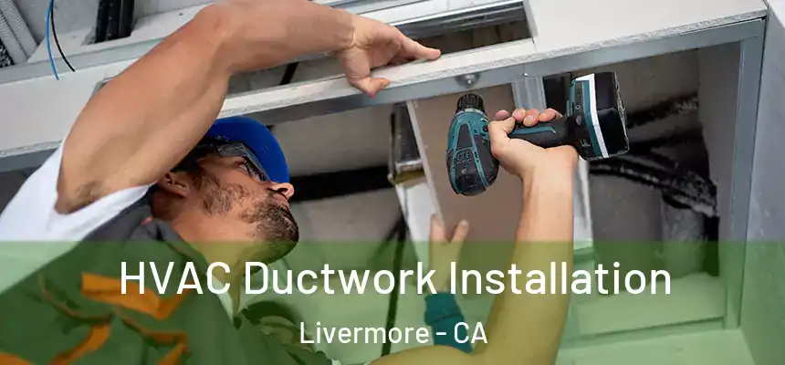 HVAC Ductwork Installation Livermore - CA