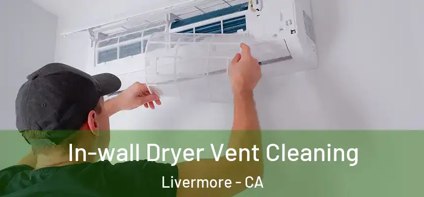  In-wall Dryer Vent Cleaning Livermore - CA