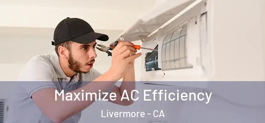 Maximize AC Efficiency Livermore - CA
