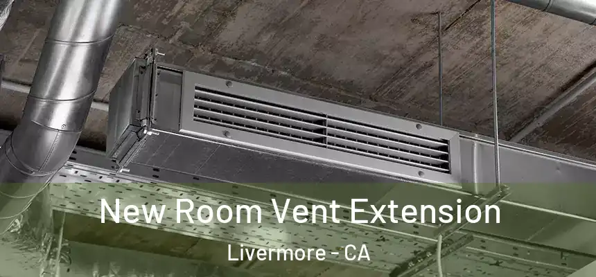 New Room Vent Extension Livermore - CA