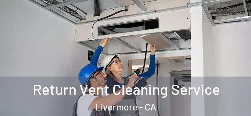 Return Vent Cleaning Service Livermore - CA